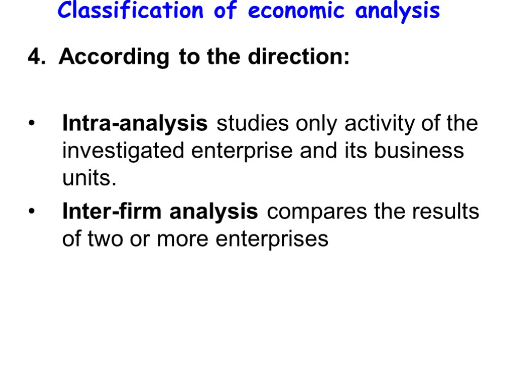 Classification of economic analysis 4. According to the direction: Intra-analysis studies only activity of